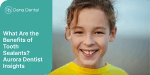 What are the benefits of tooth sealants in Aurora?